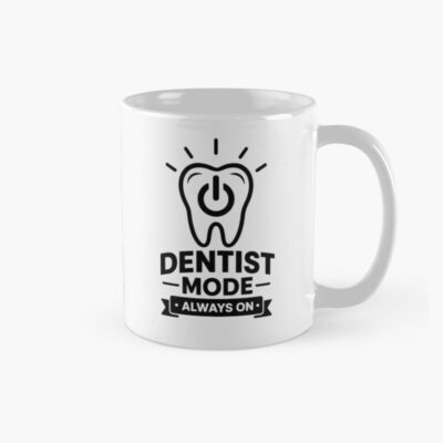 Funny Dentist Mode Always Mug