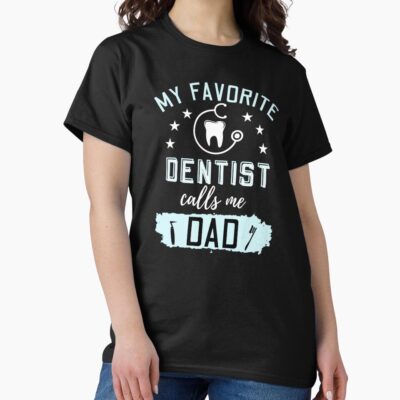 My Favorite Dentist Calls Me Dad T-shirt