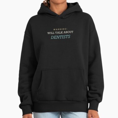 Warning I Talk About Dentists Hoodie