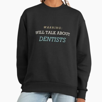Warning I Talk About Dentists Sweatshirt