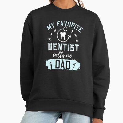 My Favorite Dentist Calls Me Dad Sweatshirt