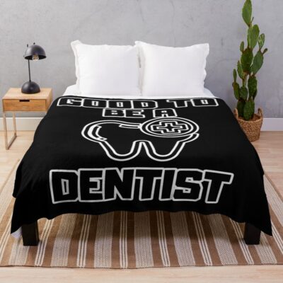 Good To Be A Dentist Throw Blanket