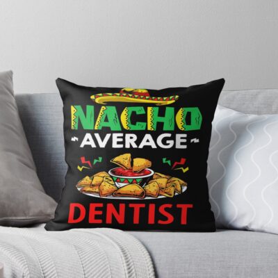 Nacho Average Dentist Cinco De Mayo Throw Pillow