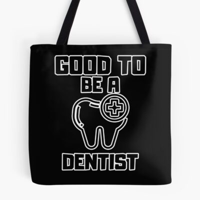 Good To Be A Dentist Tote Bag
